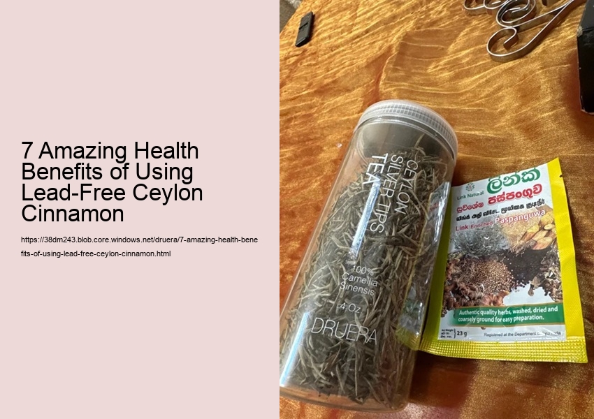 7 Amazing Health Benefits of Using Lead-Free Ceylon Cinnamon