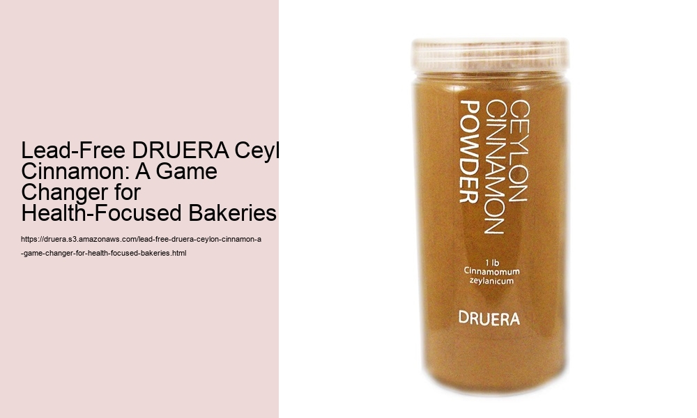 Lead-Free DRUERA Ceylon Cinnamon: A Game Changer for Health-Focused Bakeries