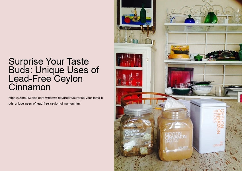 Surprise Your Taste Buds: Unique Uses of Lead-Free Ceylon Cinnamon