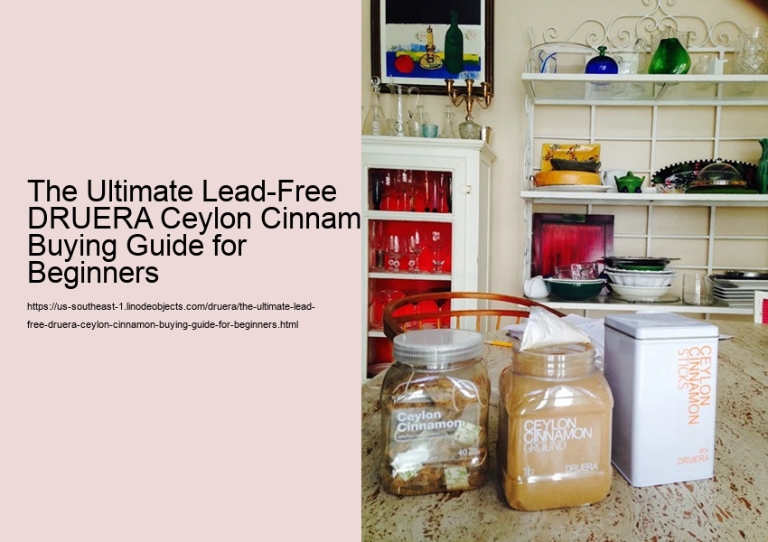 The Ultimate Lead-Free DRUERA Ceylon Cinnamon Buying Guide for Beginners