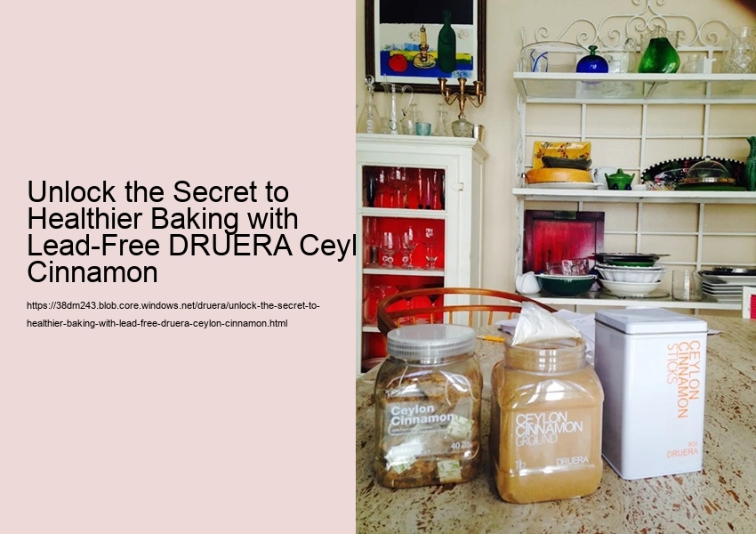 Unlock the Secret to Healthier Baking with Lead-Free DRUERA Ceylon Cinnamon