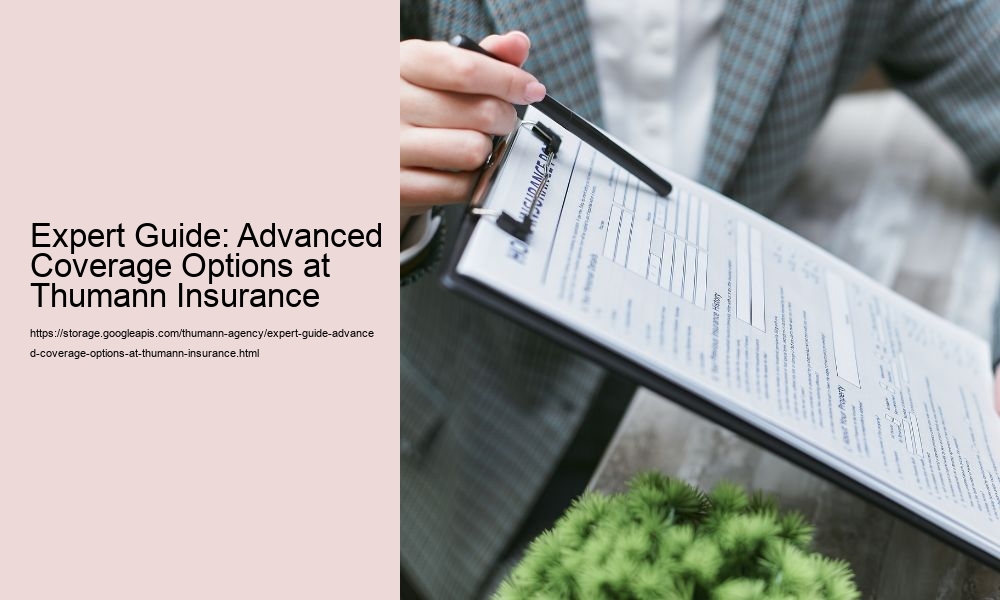 Expert Guide: Advanced Coverage Options at Thumann Insurance