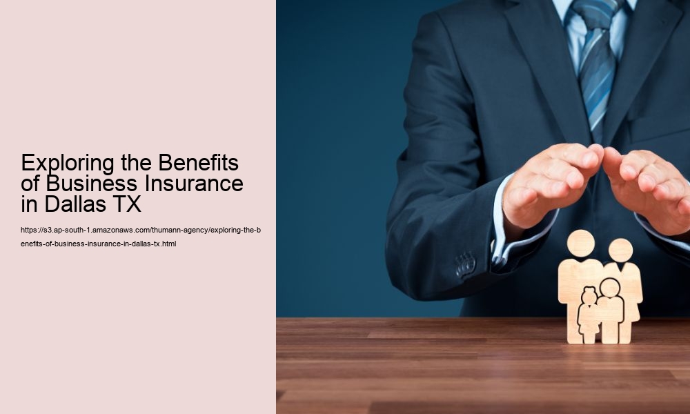 Exploring the Benefits of Business Insurance in Dallas TX