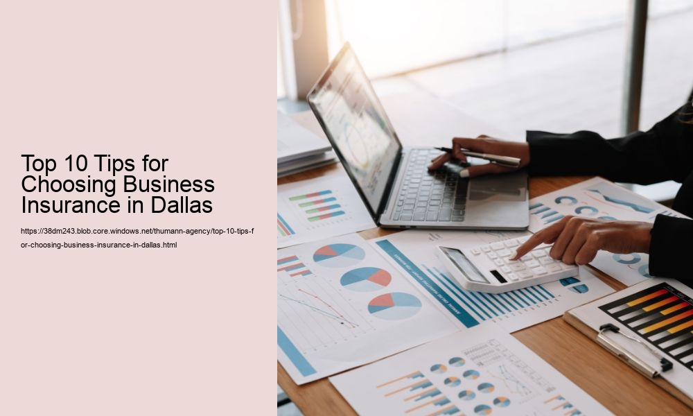 Top 10 Tips for Choosing Business Insurance in Dallas